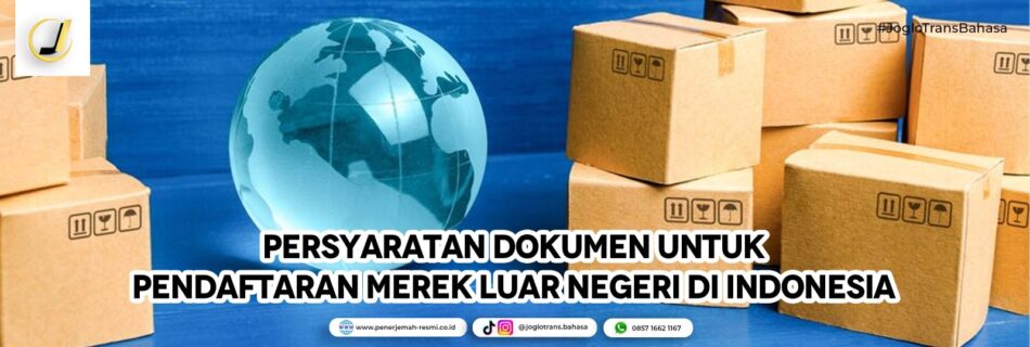 Persyaratan Dokumen untuk Pendaftaran Merek Luar Negeri di Indonesia